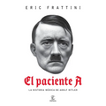 El Paciente A: La Historia Médica de Adolf Hitler / Patient a