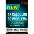 New AP Calculus BC Problems arranged by Topic and Difficulty Level: 160 Test Questions with Solutions, 160 Additional Questions with Answers for the R