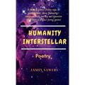 Humanity Interstellar: A sci-fi poetic saga.