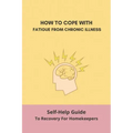 How To Cope With Fatigue From Chronic Illness: Self-Help Guide To Recovery For Homekeepers: How To Stop Worrying About Cleaning