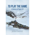 To Play the Game: A History of Flight 571: COLOUR EDITION