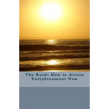 The Book: How to Attain Enlightenment Now