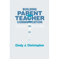 Building Parent-Teacher Communication: An Educator's Guide