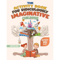 The Activity Book for Ridiculously Imaginative Children - Activity Book 9-12