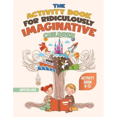 The Activity Book for Ridiculously Imaginative Children - Activity Book 9-12
