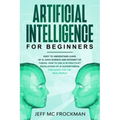 Artificial Intelligence for Beginners: Easy to understand guide of Ai, data Science and Internet of Things. How to use AI in practice? Revelations of