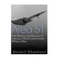 Area 51: The History and Mystery of America's Most Controversial Military Base