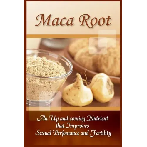 Maca Root: An Up And Coming Nutrient That Improves Sexual Performance And Fertility