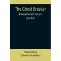 The Ghost Breaker: A Melodramatic Farce in Four Acts