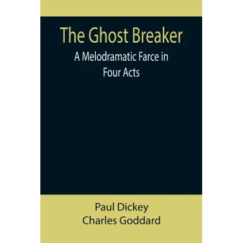 The Ghost Breaker: A Melodramatic Farce in Four Acts