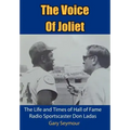 The Voice of Joliet: The Life and Times of Hall of Fame Radio Sportscaster Don Ladas