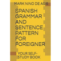 Spanish Grammar and Sentence Pattern for Foreigner: Your Self Study Book