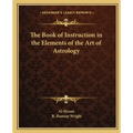 The Book of Instruction in the Elements of the Art of Astrology