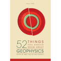 52 Things You Should Know About Geophysics