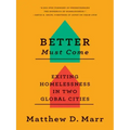Better Must Come: Exiting Homelessness in Two Global Cities