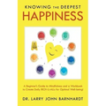 Knowing the Deepest Happiness: A Beginner's Guide to Mindfulness and a Workbook to Create Daily Rich-U-Alls for Optimal Well-Being!