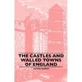 The Castles And Walled Towns Of England