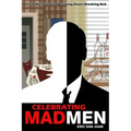 Celebrating Mad Men: Your Unofficial Guide to What Makes the Show and Its Characters Tick