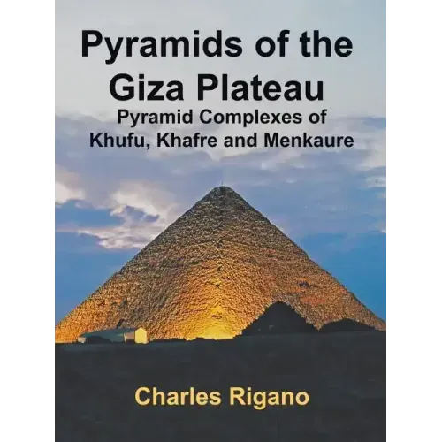 Pyramids of the Giza Plateau: Pyramid Complexes of Khufu, Khafre, and Menkaure