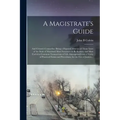 A Magistrate's Guide; and Citizen's Counsellor: Being a Digested Abstract of Those Laws of the State of Maryland Most Necessary to Be Known, and Most