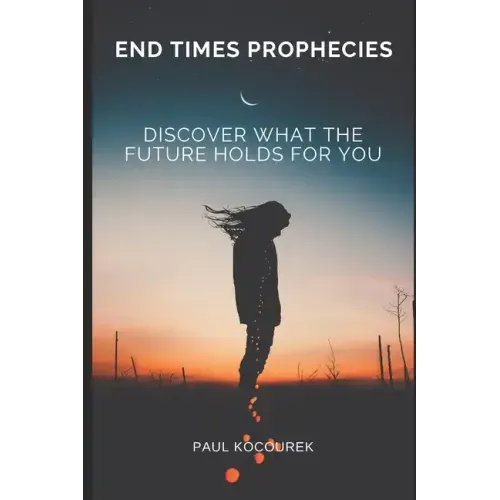 End Times Prophecies: Discover what the future holds for you