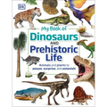 My Book of Dinosaurs and Prehistoric Life: Animals and Plants to Amaze, Surprise, and Astonish!