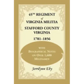 45th Regiment of Virginia Militia Stafford County, Virginia 1781-1856: With Biographical Notes on Over 1,600 Militiamen