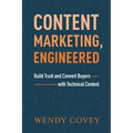 Content Marketing, Engineered: Build Trust and Convert Buyers with Technical Content
