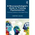 A Neuropsychologist's Guide to Training Psychometrists: Promoting Competence in Psychological Testing