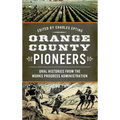 Orange County Pioneers: Oral Histories from the Works Progress Administration