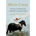 Horse Crazy: The Story of a Woman and a World in Love with an Animal