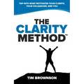 The Clarity Method: Tap Into What Motivates Your Clients, Your Colleagues, and You