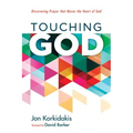 Touching God: Discovering Prayer That Moves the Heart of God