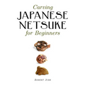 Carving Japanese Netsuke for Beginners