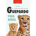 Guepardos El Libro Definitivo del Guepardo para Niños: Más de 100 datos sobre el guepardo, fotos y más