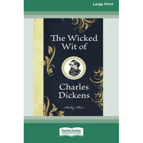 The Wicked Wit of Charles Dickens (16pt Large Print Edition)
