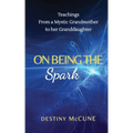 On Being the Spark: Teachings from a Mystic Grandmother to her Granddaughter