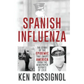 SPANISH INFLUENZA - The Story of the Epidemic That Swept America From the Newspaper Reports of 1918