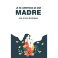 La metamorfosis de una madre: Criar en una sociedad patriarcal y adultocéntrica