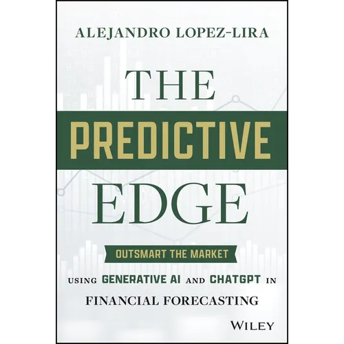 The Predictive Edge: Outsmart the Market Using Generative AI and ChatGPT in Financial Forecasting