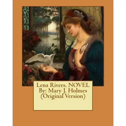 Lena Rivers. NOVEL By: Mary J. Holmes (Original Version)