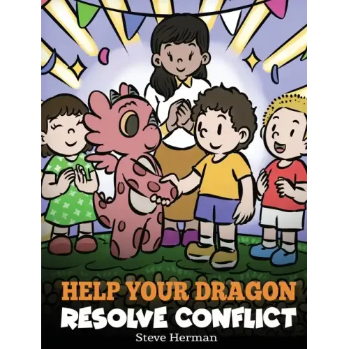 Help Your Dragon Resolve Conflict: A Children's Story About Conflict Resolution
