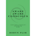 Awake-Aware-Conscious: Seekers' Guide to a Conscious Life and Healing Along the Way