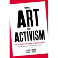 The Art of Activism: Your All-Purpose Guide to Making the Impossible Possible
