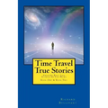 Time Travel True Stories: Amazing Real Life Stories In The News