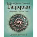The Principles and Practice of Taijiquan: Volume One - The Solo Form