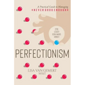 Perfectionism: A Practical Guide to Managing Never Good Enough