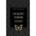 Healing Poems: A Poetry Collection for Discovering Yourself: Poetry that moves you