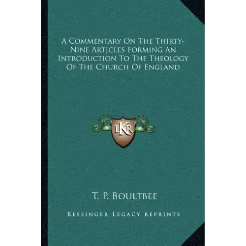 A Commentary on the Thirty-Nine Articles Forming an Introduction to the Theology of the Church of England