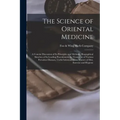 The Science of Oriental Medicine: a Concise Discussion of Its Principles and Methods, Biographical Sketches of Its Leading Practitioners, Its Treatmen